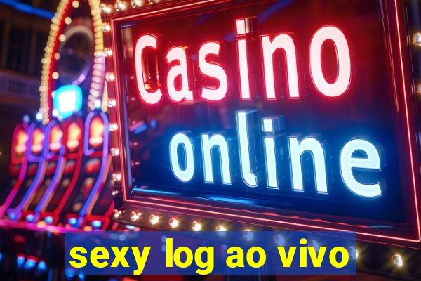 sexy log ao vivo